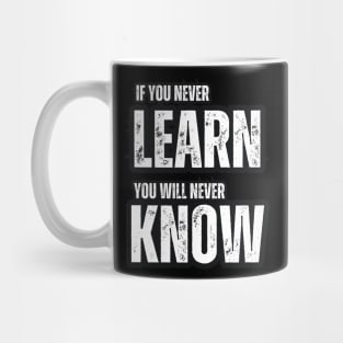 If You Never Learn , You Never Know Mug
